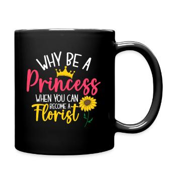 Why Be A Princess When You Can Become A Florist - Full Colour Mug - black - Right