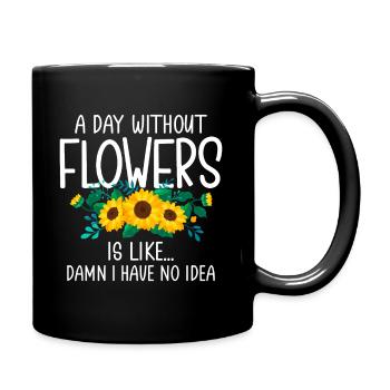 Ein Tag ohne Blumen ist wie... Verdammt, ich habe keinen Ausweis - Tasse einfarbig - Schwarz - Rechts