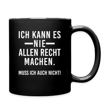Ich kann es nie allen recht machen Muss ich nicht - Tasse einfarbig - Schwarz - Rechts