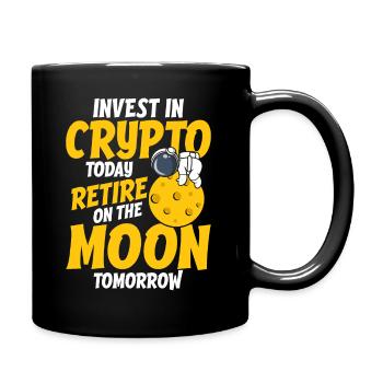 Investieren Sie noch heute in Krypto, ziehen Sie sich auf dem Mond zurück Tomorro - Tasse einfarbig - Schwarz - Rechts