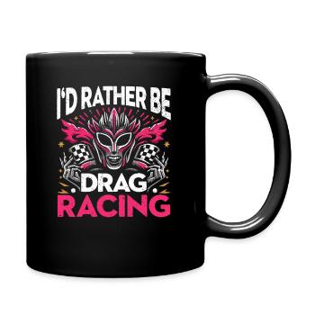 I'd Rather Be Drag Racing - Damen Motorsportfans - Tasse einfarbig - Schwarz - Rechts