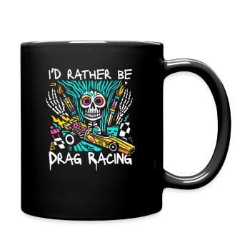 I'd Rather Be Drag Racing - Für Motorsportfans - Tasse einfarbig - Schwarz - Rechts