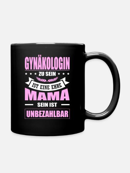 Gynäkologin Sein Eine Ehre Mama Sein Unbezahlbar - Tasse einfarbig - Schwarz
