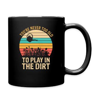 Man ist nie zu alt, um im Dirt Gardening zu spielen - Tasse einfarbig - Schwarz - Rechts