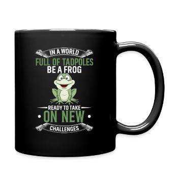 In einer Welt voller Kaulquappen Sei ein Frosch, der bereit ist zu nehmen - Tasse einfarbig - Schwarz - Rechts