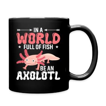 Dans un monde plein de poissons, soyez un axolotl. - Mug uni - noir - Droite