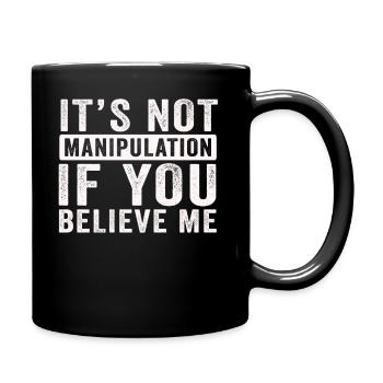 Keine Manipulation, wenn du glaubst - Tasse einfarbig - Schwarz - Rechts