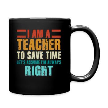 Ich bin ein Lehrer: Immer richtige Aussage - Tasse einfarbig - Schwarz - Rechts