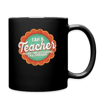 Ich bin ein Lehrer: Immer richtige Aussage - Tasse einfarbig - Schwarz - Rechts