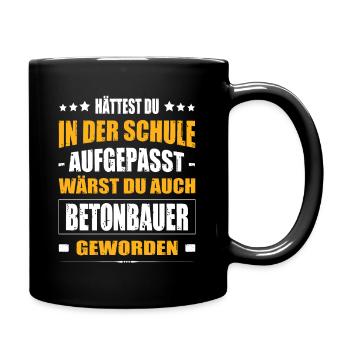 Hättest Du Mal In Der Schule Aufgepasst Betonbauer - Tasse einfarbig - Schwarz - Rechts