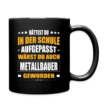Hättest Du In Der Schule Aufgepasst Metallbauer - Tasse einfarbig - Schwarz - Rechts