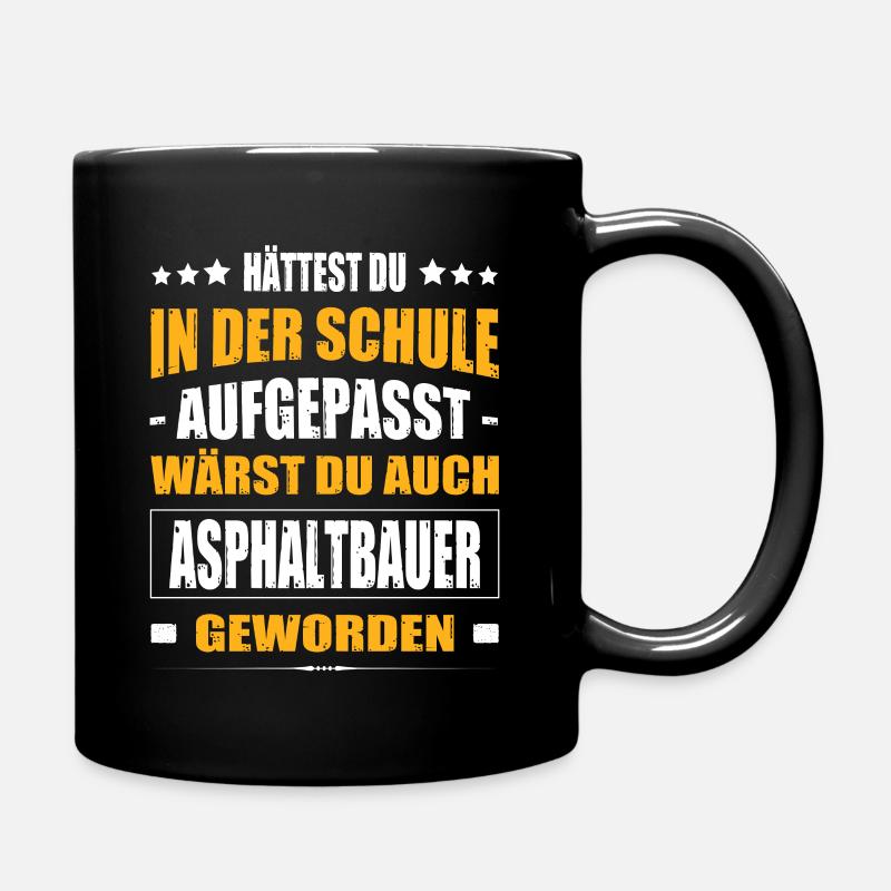 Hättest Du In Der Schule Aufgepasst Asphaltbauer - Tasse einfarbig - Schwarz