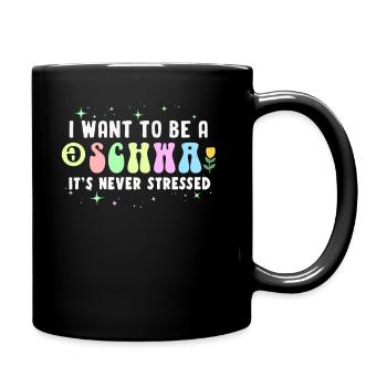 Ich will ein Schwa sein, es ist nie gestresst - Tasse einfarbig - Schwarz - Rechts