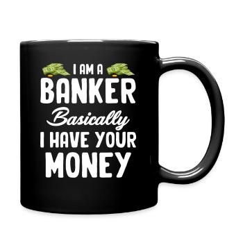 Ich Bin Ein Banker, Im Grunde Habe Ich Ihr Geld - Tasse einfarbig - Schwarz - Rechts