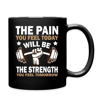 Der Schmerz, den du heute fühlst, wird die Stärke sein, die du f - Tasse einfarbig - Schwarz - Rechts