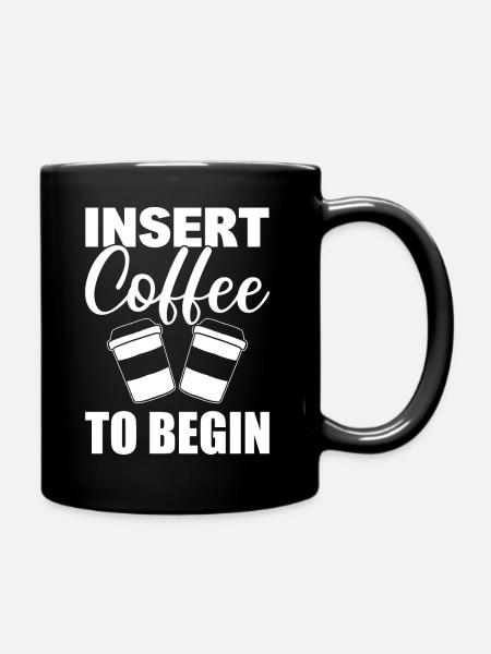 Insert Coffee To Begin Kaffeeliebhaber - Tasse einfarbig - Schwarz