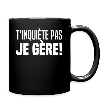 Ne T'inquiètes Pas Je Gère TKT Je Gère T'inquiète - Mug uni - noir - Droite