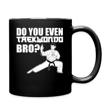 Do You Even Taekwondo Bro Taekwondo - Tasse einfarbig - Schwarz - Rechts