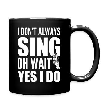 I Don't Always Sing Oh Wait Yes I Do Karaoke - Tasse einfarbig - Schwarz - Rechts