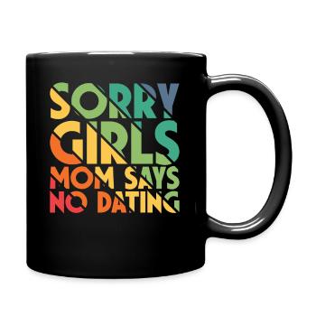 Sorry Girls Mom Sagt KeinDate Babyparty - Tasse einfarbig - Schwarz - Rechts