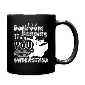 Ballroom Dance It's A Ballroom Dancing Thing - Full Colour Mug - black - Right