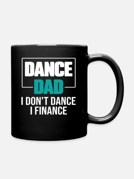 Dance Dad I Don't Dance I Finance Funny Dad Saying - Full Colour Mug - black