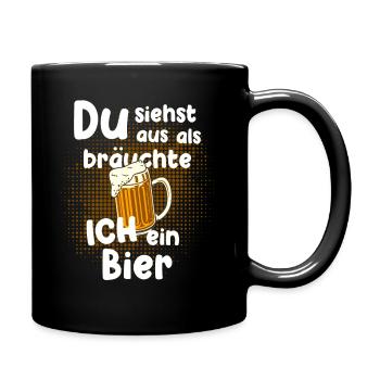 Du siehst aus als bräuchte ich ein Bier - Tasse einfarbig - Schwarz - Rechts