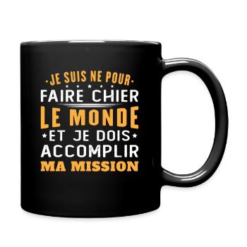 Né Pour Faire Chier Le Monde Accomplir Ma Mission - Mug uni - noir - Droite
