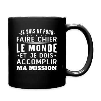 Né Pour Faire Chier Le Monde Accomplir Ma Mission - Mug uni - noir - Droite