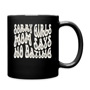 Sorry Girls Mom Sagt KeinDate Babyparty - Tasse einfarbig - Schwarz - Rechts