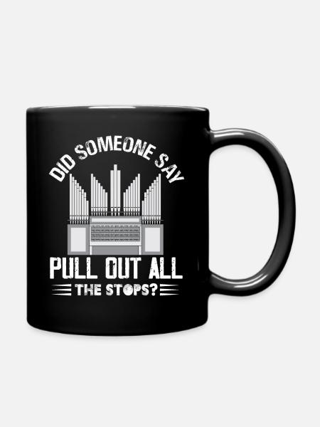 Did Someone Say Pull Out All The Stops Church - Tasse einfarbig - Schwarz