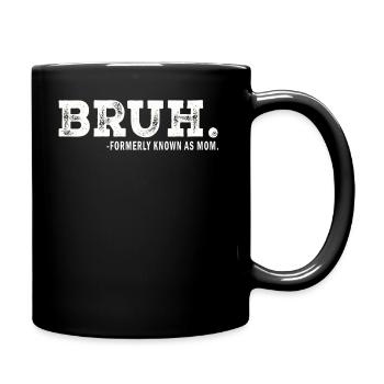Bruh, früher bekannt als Mama - Tasse einfarbig - Schwarz - Rechts
