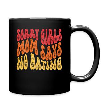 Sorry Girls Mom Sagt KeinDate Babyparty - Tasse einfarbig - Schwarz - Rechts