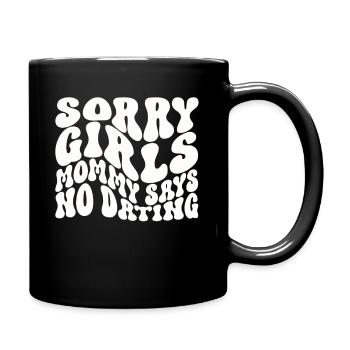 Sorry Girls Mom Sagt KeinDate Babyparty - Tasse einfarbig - Schwarz - Rechts