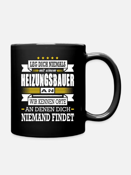 Leg Dich Niemals Mit Einem Heizungsbauer An - Tasse einfarbig - Schwarz