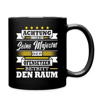 Seine Majestät Der Ofensetzer Betritt Den Raum - Tasse einfarbig - Schwarz - Rechts