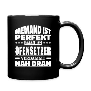 Niemand ist Perfekt Aber Als Ofensetzer Nah Dran - Tasse einfarbig - Schwarz - Rechts