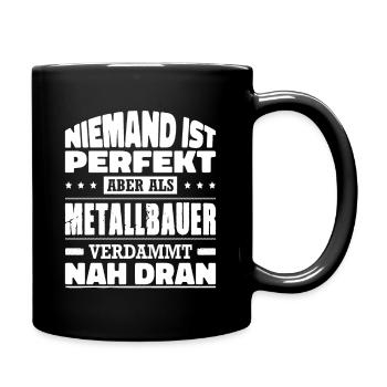 Niemand Ist Perfekt Aber Als Metallbauer Nah Dran - Tasse einfarbig - Schwarz - Rechts