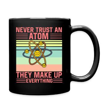Don't Trust an Atom They make up everything Funny - Tasse einfarbig - Schwarz - Rechts