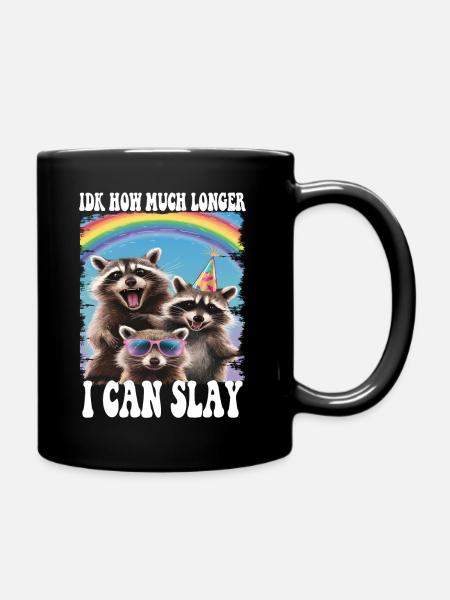 Idk How Much Longer I Can Slay Raccoon Funny Meme - Tasse einfarbig - Schwarz