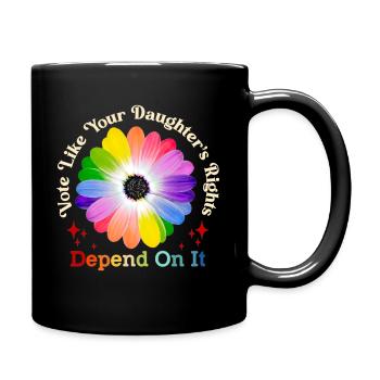 Vote Like Your Daughter's Rights Depend On It - Full Colour Mug - black - Right