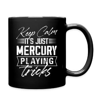 Keep Calm It's Just Mercury Playing Tricks - Tasse einfarbig - Schwarz - Rechts