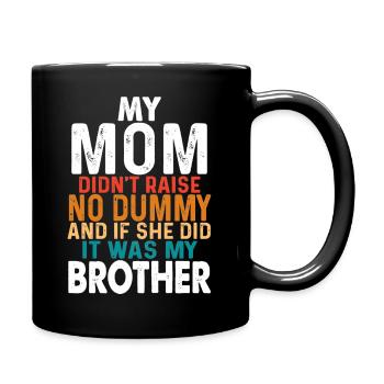 Lustig, dass meine Mutter keine Dummy-Brother-Kleidung aufgezogen hat - Tasse einfarbig - Schwarz - Rechts