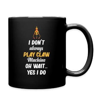I don't always play claw machines. Oh - Full Colour Mug - black - Right