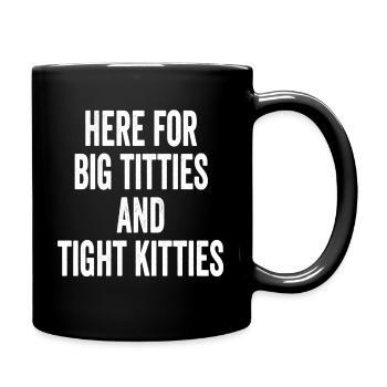 Here's To Big Titties And Tight Kitties Design - Tasse einfarbig - Schwarz - Rechts