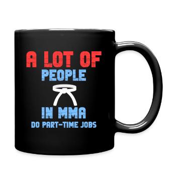 Beaucoup de gens dans la Mma ont un emploi à temps partiel. - Mug uni - noir - Droite