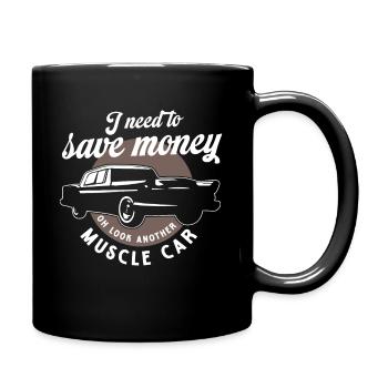 I Need To Save Money Oh Look Another Muscle Car - Full Colour Mug - black - Right