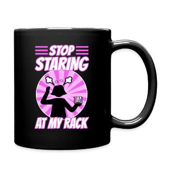 Stop Staring At My Rack - Tasse einfarbig - Schwarz - Rechts