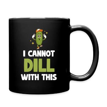 Ich Kann Mit Dieser Gurke Keinen Dill Machen. - Tasse einfarbig - Schwarz - Rechts