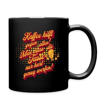 Kaffee hilft gegen alles , Kaffeetrinker - Tasse einfarbig - Schwarz - Rechts
